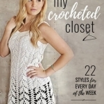 My Crocheted Closet: 22 Styles for Every Day of the Week