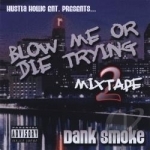 Blow Me or Die Tryn, Vol. 2 by Dank Smoke