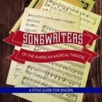 The Songwriters of the American Musical Theatre: A Style Guide for Singers