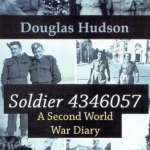 Soldier 4346057: A Second World War Diary