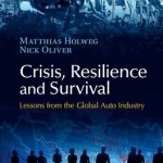 Crisis, Resilience and Survival: Lessons from the Global Auto Industry