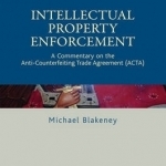 Intellectual Property Enforcement: A Commentary on the Anti-Counterfeiting Trade Agreement (ACTA)