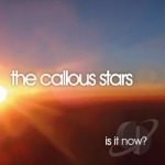 Is It Now? by The Callous Stars