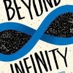 Beyond Infinity: An Expedition to the Outer Limits of the Mathematical Universe