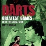 Darts Greatest Games: Fifty Finest Matches from the Wolrd of Darts