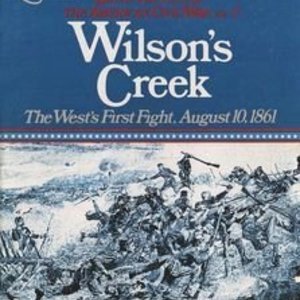 Wilson&#039;s Creek: The West&#039;s First Fight, August 10, 1861