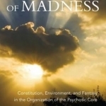 The Seed of Madness: Constitution, Environment, and Fantasy in the Organization of the Psychotic Core