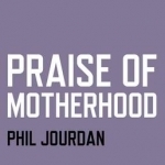 Praise of Motherhood