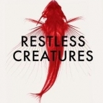 Restless Creatures: The Story of Life in Ten Movements