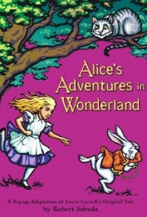 Alice&#039;s Adventures in Wonderland: A Pop-Up Adaptation of Lewis Carroll&#039;s Original Tale