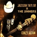 Crazy Again by Jackson Taylor &amp; The Sinners