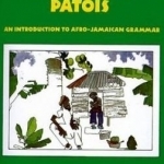 Understanding Jamaican Patois: An Introduction to Afro-Jamaican Grammar