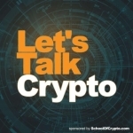 Let&#039;s Talk Crypto - Bitcoin, Blockchain and Cryptocurrency: Sponsored by SchoolOfCrypto.com