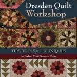 Dresden Quilt Workshop: Tips, Tools &amp; Techniques