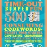 Time-Out Bumper Fun: 500 Consuming Codewords, Weighty Word Searches, Captivating Crosswords and Tantalizing Trivia to Keep Your Brain Charged While You Chill