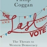 The Last Vote: The Threats to Western Democracy