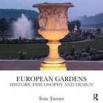 European Gardens: History, Philosophy and Design