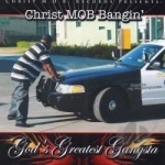 Christ Mob Bangin by God&#039;s Greatest Gangsta