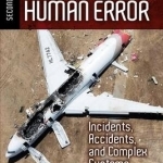 Investigating Human Error: Incidents, Accidents, and Complex Systems