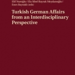 Turkish German Affairs from an Interdisciplinary Perspective