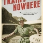 Train to Nowhere: One Woman&#039;s Adventures in WWII