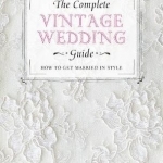 The Complete Vintage Wedding Guide: How to Get Married in Style