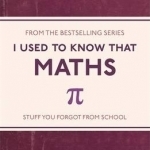 I Used to Know That: Maths