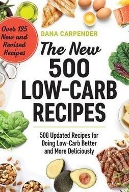 The New 500 Low-Carb Recipes 500 Updated Recipes for Doing Low-Carb Better and More Deliciously