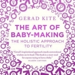 The Art of Baby Making: The Holistic Approach to Fertility