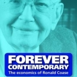 Forever Contemporary: The Economics of Ronald Coase