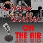 Orson Welles On The Air