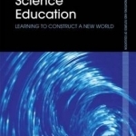 Science Education: Learning to Construct a New World