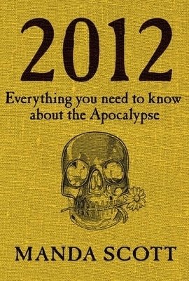 2012: Everything You Need to Know About the Apocalypse