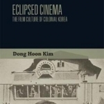 Eclipsed Cinema: The Film Culture of Colonial Korea