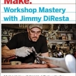 Workshop Mastery with Jimmy DiResta: A Guide to Working with Metal, Wood, Plastic, and Leather