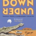 Down Under: Travels in a Sunburned Country