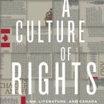 A Culture of Rights: Law, Literature, and Canada
