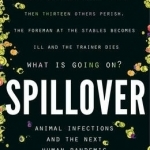 Spillover: Animal Infections and the Next Human Pandemic