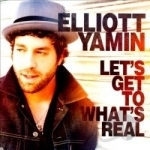 Let&#039;s Get to What&#039;s Real by Elliott Yamin