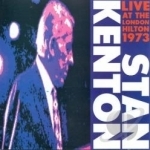 Live at the London Hilton 1973, Vol. 1 by Stan Kenton