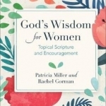 God&#039;s Wisdom for Women: Topical Scripture and Encouragement