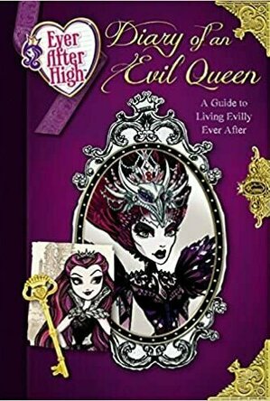 Ever After High: Diary of an Evil Queen: A Guide to Living Evilly Ever After