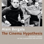 The Cinema Hypothesis - Teaching Cinema in the Classroom and Beyond