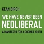 We Have Never Been Neoliberal: A Manifesto for a Doomed Youth