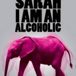 My Name is Sarah I am a Alcoholic