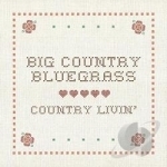 Country Livin&#039; by Big Country Bluegrass