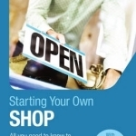 Starting Your Own Shop: All You Need to Know to Open a Successful Shop