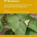 Bt Resistance: Characterization and Strategies for GM Crops Expressing Bacillus Thuringienisis Toxins