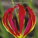 Finding a Flame Lily: A Teenager in Africa