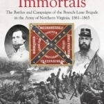 General Lee&#039;s Immortals: The Battles and Campaigns of the Branch-Lane Brigade in the Army of Northern Virginia, 1861-1865
